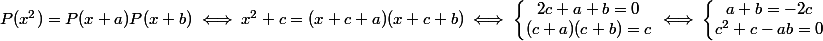 P(x^2) = P(x + a)P(x + b) \iff x^2 + c = (x + c + a)(x + c + b) \iff \left\lbrace\begin{matrix}2c + a + b = 0 \\ (c + a)(c + b) = c \end{matrix}\right. \iff \left\lbrace\begin{matrix}a + b = -2c \\ c^2 + c - ab = 0 \end{matrix}\right.